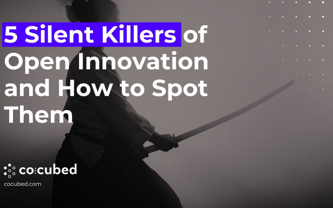 5 Silent Killers of Open Innovation—and How to Spot Them