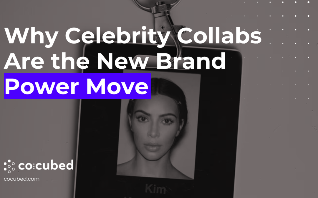 Does Your Brand Need a Kardashian? Why Celebrity Collabs Are the New Brand Power Move