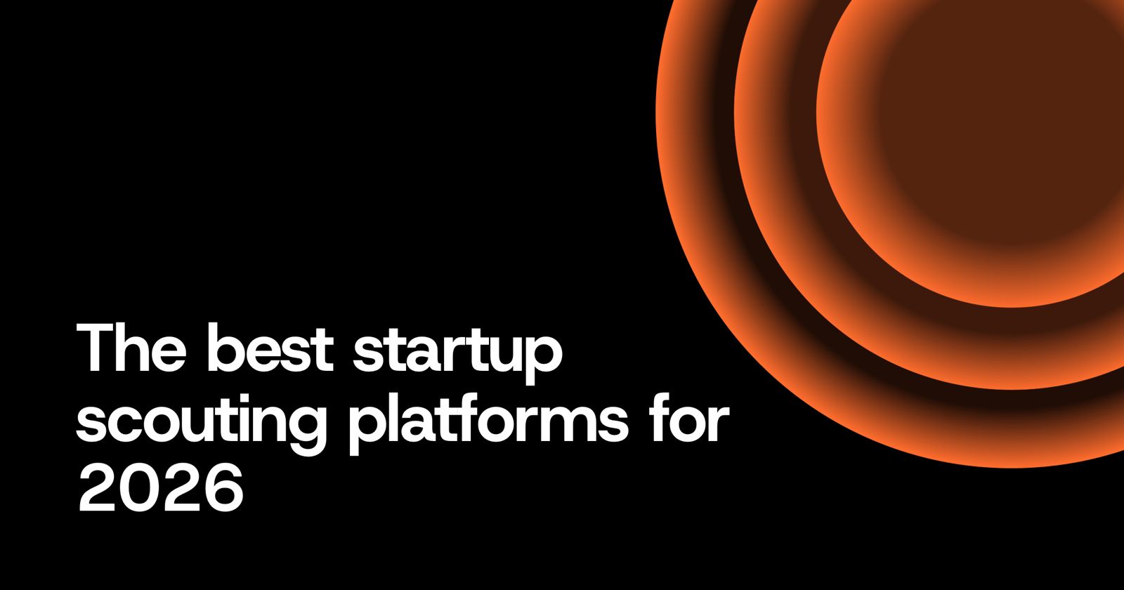 Co:cubed article graphic: "The best startup scouting platforms for 2026" in white on black, with orange concentric rings